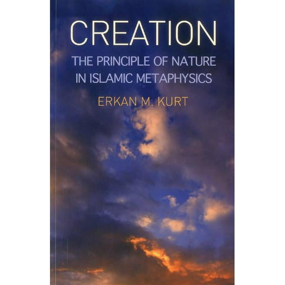 Creation : The Principle of Nature in Islamic Metaphysics (Paperback)