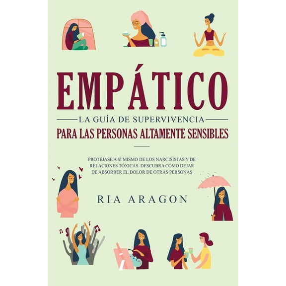 EmpÃ¡tico, La guÃ­a de supervivencia para las personas altamente sensibles: ProtÃ©jase a sÃ­ mismo de los narcisistas y de r, (Paperback)