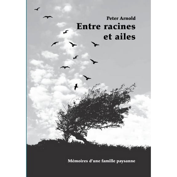 Entre racines et ailes: Mémoires d'une famille paysanne, (Paperback)