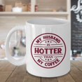 thumbnail image 3 of My Husband Is Hotter Than My Coffee Funny Marriage Coffee & Tea Gift Mug, Birthday, Christmas, Wedding Anniversary & Romantic Valentines Day Gifts For Spouse, Wife Or Wifey From Hubby (15oz), 3 of 4