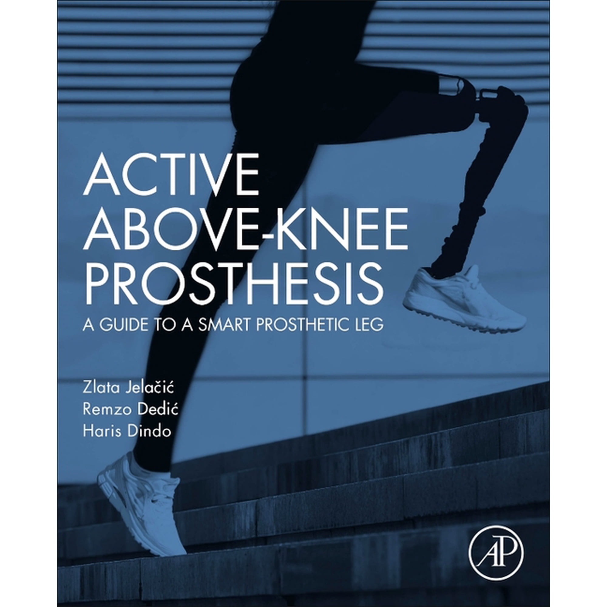Active Above-Knee Prosthesis: A Guide to a Smart Prosthetic Leg, (Paperback)