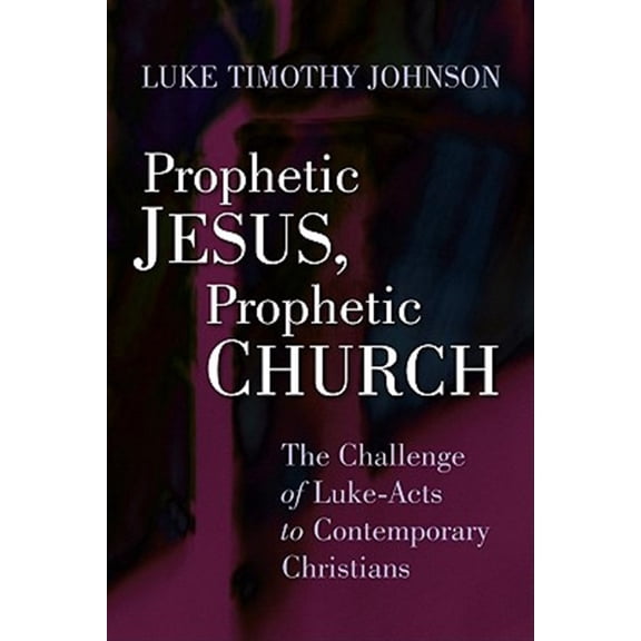 Pre-Owned Prophetic Jesus, Prophetic Church: The Challenge of Luke-Acts to Contemporary Christians (Paperback) 0802803903 9780802803900