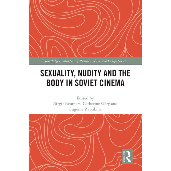 Routledge Contemporary Russia and Easter Sexuality, Nudity and the Body in Soviet Cinema, (Hardcover)