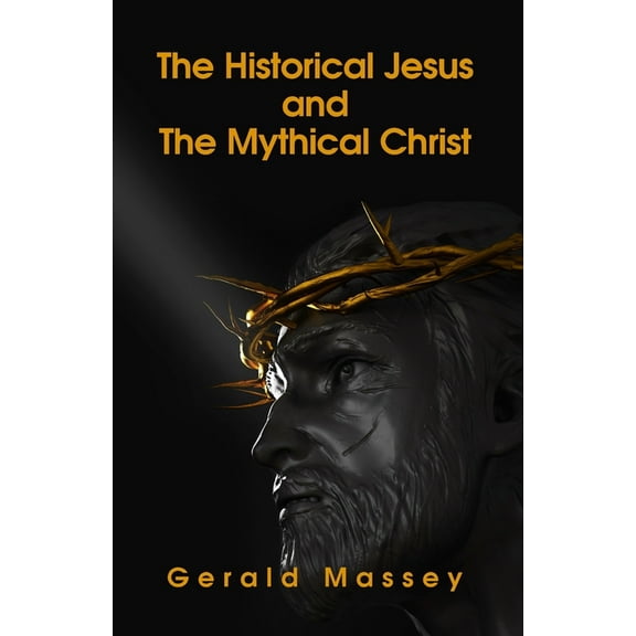 The Historical Jesus And The Mythical Christ Paperback (Paperback)