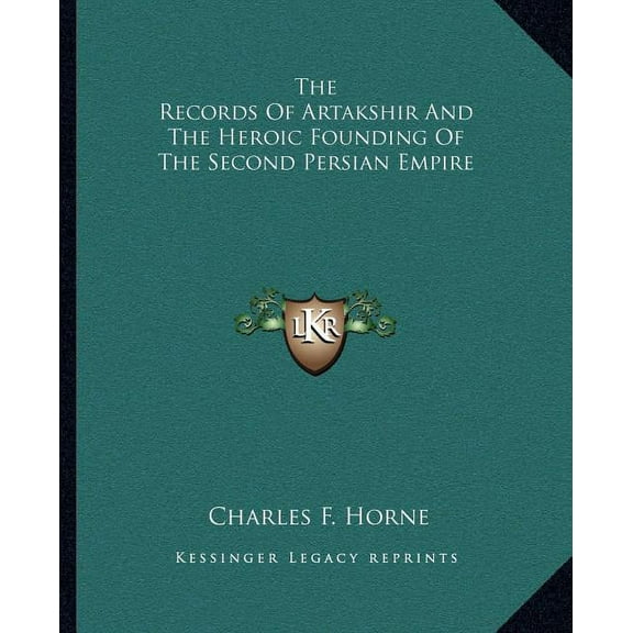 The Records Of Artakshir And The Heroic Founding Of The Second Persian Empire (Paperback)