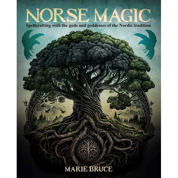 Norse Magic: Spellcrafting with the Gods and Goddesses of the Nordic Tradition, (Hardcover)