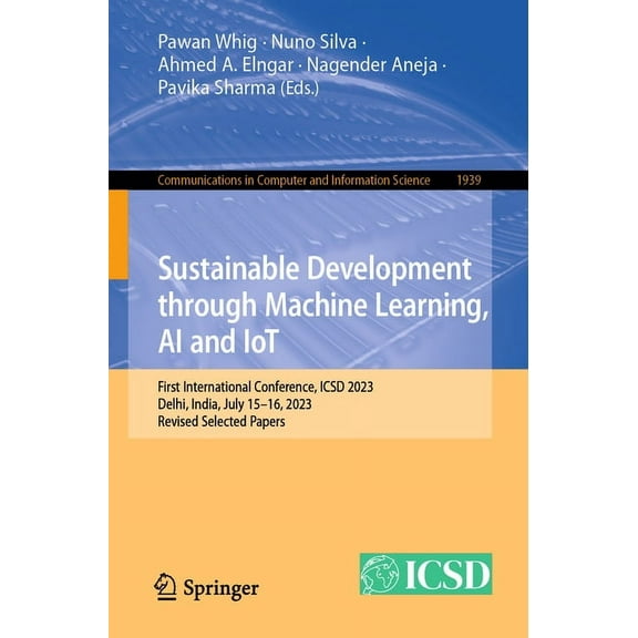 Communications in Computer and Informati Sustainable Development Through Machine Learning, AI and Iot: First International Conference, Icsd 2023, Delhi, India, J, Book 1939, (Paperback)