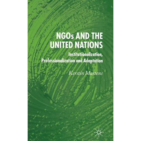 Ngo's and the United Nations: Institutionalization, Professionalization and Adaptation, (Hardcover)