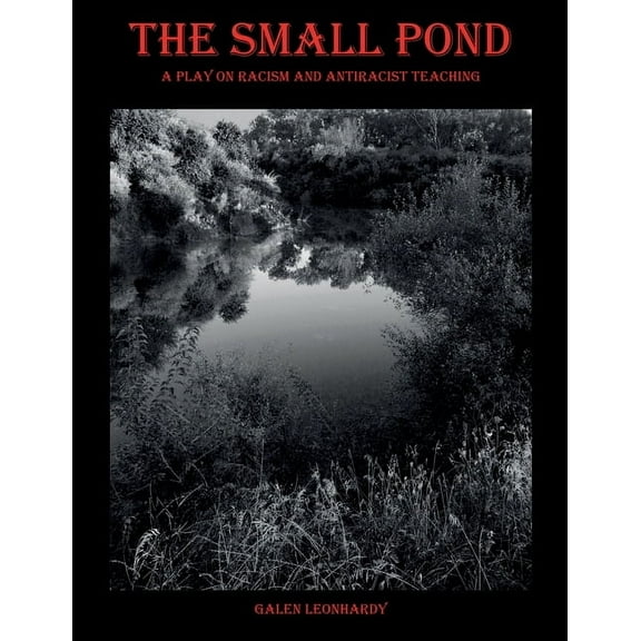 The Small Pond: A Play on Racism and Antiracist Teaching, (Paperback)