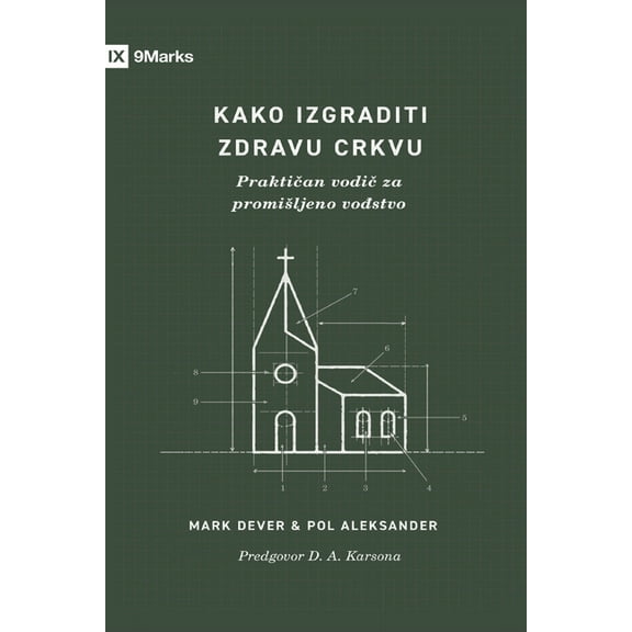 How to Build a Healthy Church / Kako izgraditi zdravu crkvu: A Practical Guide for Deliberate Leadership / Prakti, (Paperback)