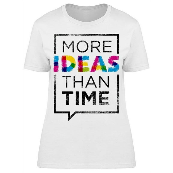 More Ideas Than Time Graphic T-Shirt Women -Image by Shutterstock, Female Small