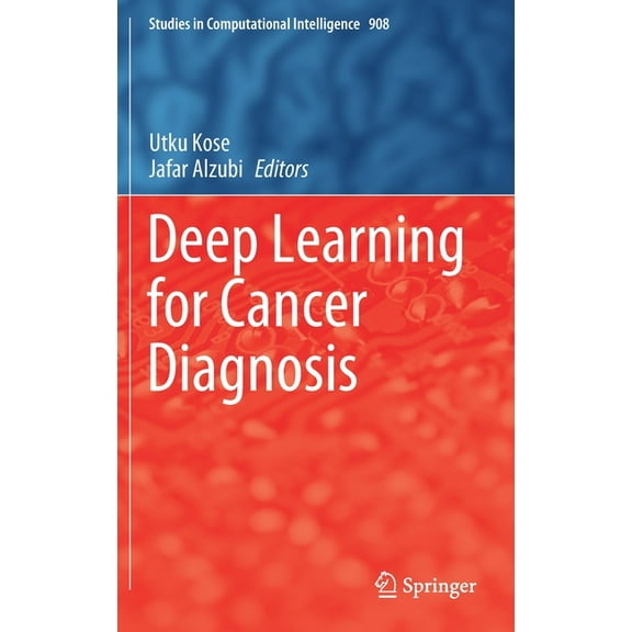 Studies in Computational Intelligence Deep Learning for Cancer Diagnosis, Book 908, (Hardcover)