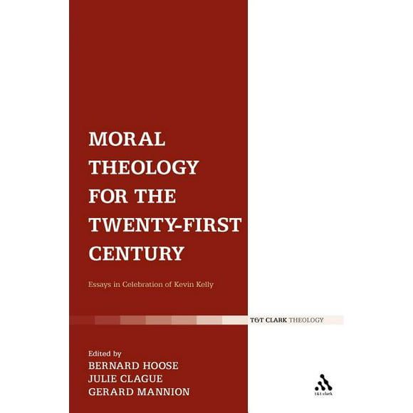 Moral Theology for the 21st Century : Essays in Celebration of Kevin T. Kelly (Paperback)