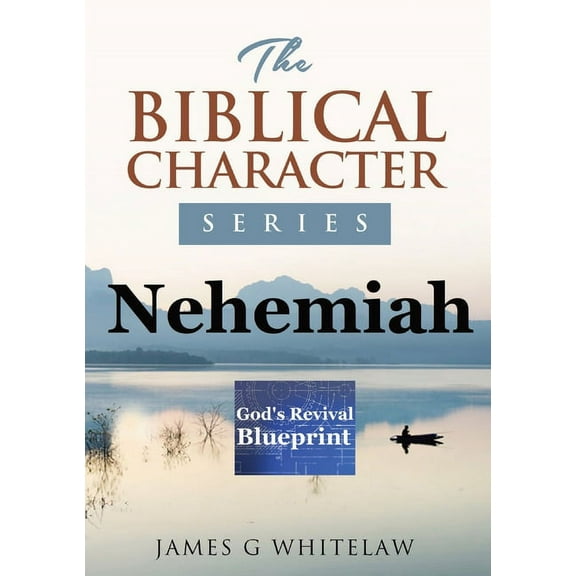 Nehemiah (Biblical Character Series): God's Revival Blueprint, (Paperback)