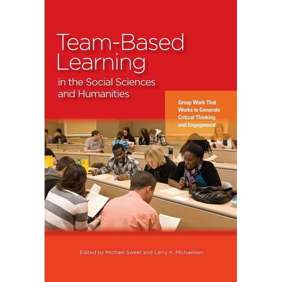 Team-Based Learning in the Social Sciences and Humanities: Group Work That Works to Generate Critical Thinking and Engag, (Paperback)