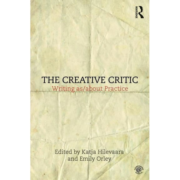 The Creative Critic: Writing As/About Practice, (Paperback)