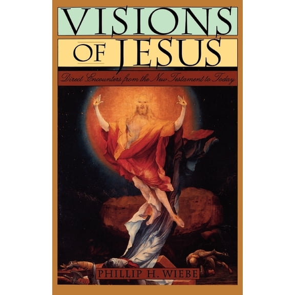 Visions of Jesus: Direct Encounters from the New Testament to Today, (Paperback)