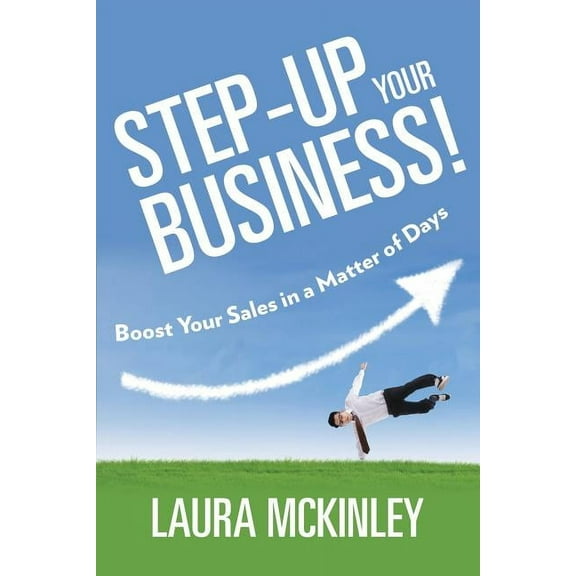 Step-Up Your Business!: Boost Your Sales in a Matter of Days (Paperback)