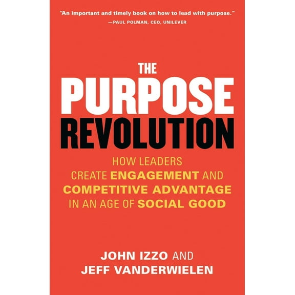Pre-Owned The Purpose Revolution: How Leaders Create Engagement and Competitive Advantage in an Age of Social Good (Paperback) 1626569665 9781626569669