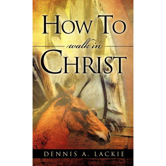 How To WALK IN CHRIST, (Hardcover)