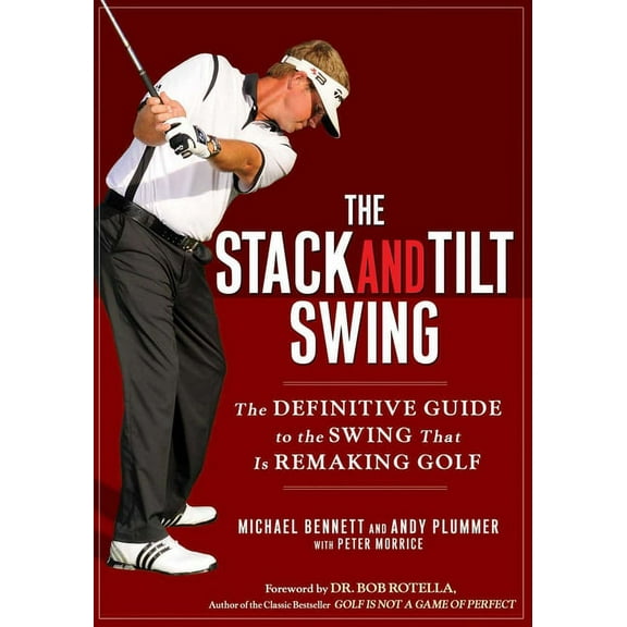 The Stack and Tilt Swing: The Definitive Guide to the Swing That Is Remaking Golf, (Hardcover)
