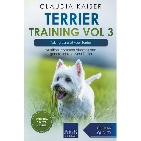 Terrier Training Terrier Training Vol 3 - Taking care of your Terrier: Nutrition, common diseases and general care of your Terrier, Book 3, (Paperback)
