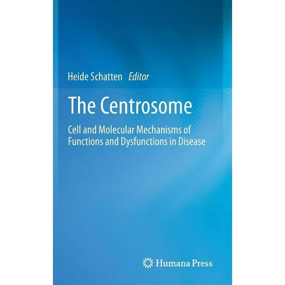 The Centrosome: Cell and Molecular Mechanisms of Functions and Dysfunctions in Disease, (Hardcover)