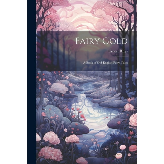 Fairy Gold: A Book of Old English Fairy Tales, (Paperback)