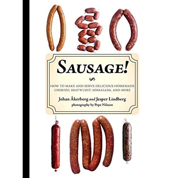 Pre-Owned Sausage!: How to Make and Serve Delicious Homemade Chorizo, Bratwurst, Sobrasada, and More (Hardcover) 162636043X 9781626360433