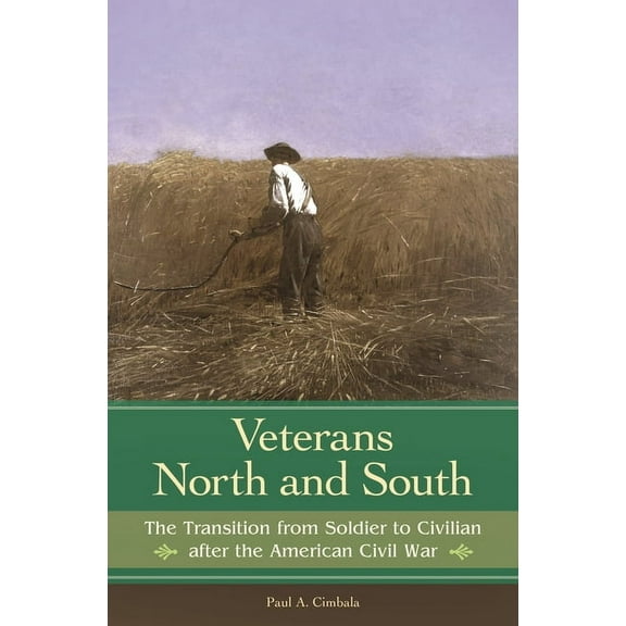 Reflections on the Civil War Era Veterans North and South: The Transition from Soldier to Civilian After the American Civil War, (Hardcover)