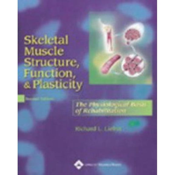 Pre-Owned Skeletal Muscle Structure, Function, and Plasticity: The Physiological Basis of Rehabilitation (Hardcover) 0781730619 9780781730617