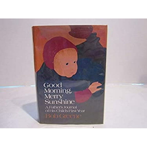 Pre-Owned Good Morning, Merry Sunshine: A Father's Journal of His Child's First Year (Hardcover) 0689114346 9780689114342