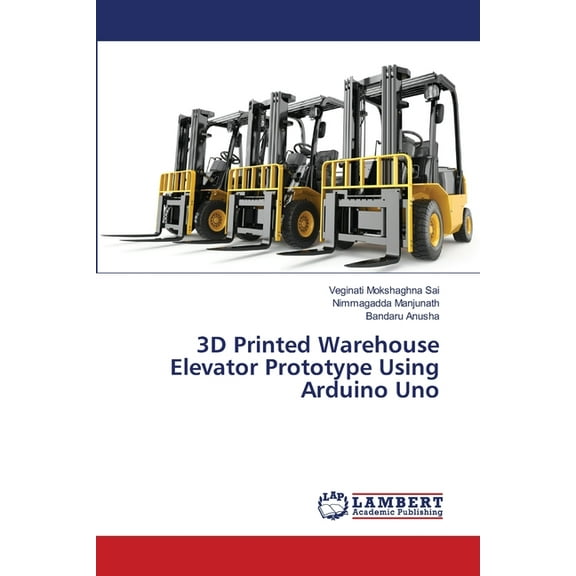 3D Printed Warehouse Elevator Prototype Using Arduino Uno, (Paperback)