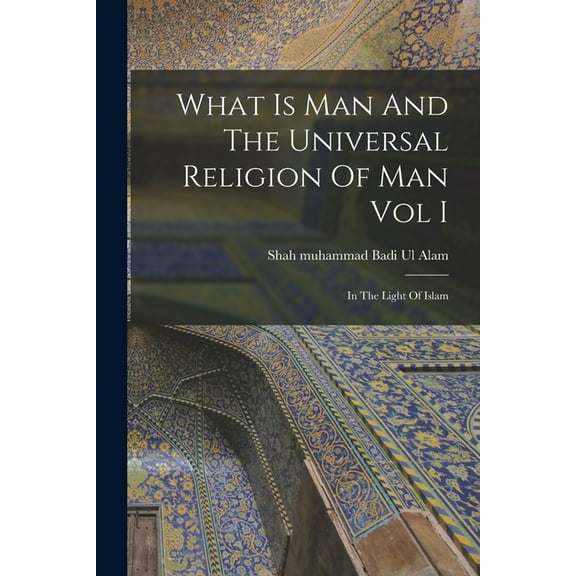 What Is Man And The Universal Religion Of Man Vol I (Paperback)