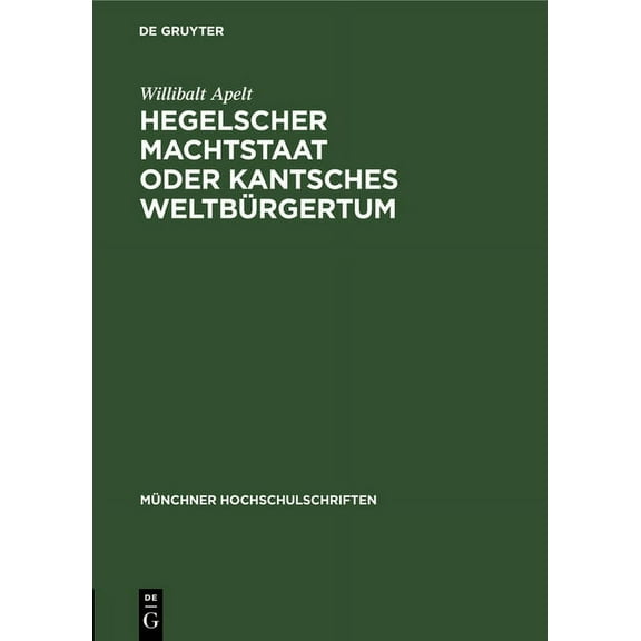 Münchner Hochschulschriften Hegelscher Machtstaat Oder Kantsches Weltbürgertum, Book 1, (Hardcover)