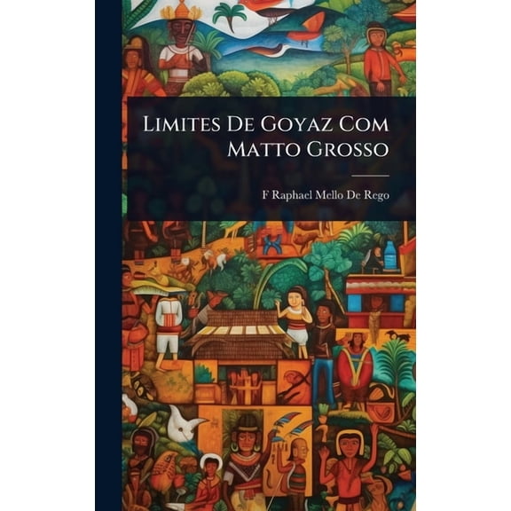 Limites De Goyaz Com Matto Grosso, (Hardcover)