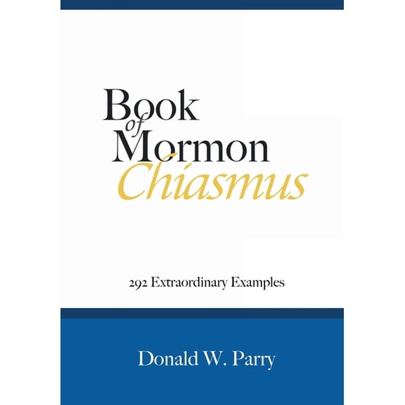 Book of Mormon Chiasmus: 292 Extraordinary Examples, (Paperback)
