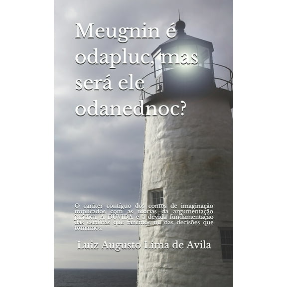 Meugnin, Sodot E Meugla: Meugnin É Odapluc, Mas Será Ele Odanednoc?: O caráter contíguo dos contos de imaginação implicados com as teorias da argumentação jurídica. A DÚVIDA e a devida fundamentação d