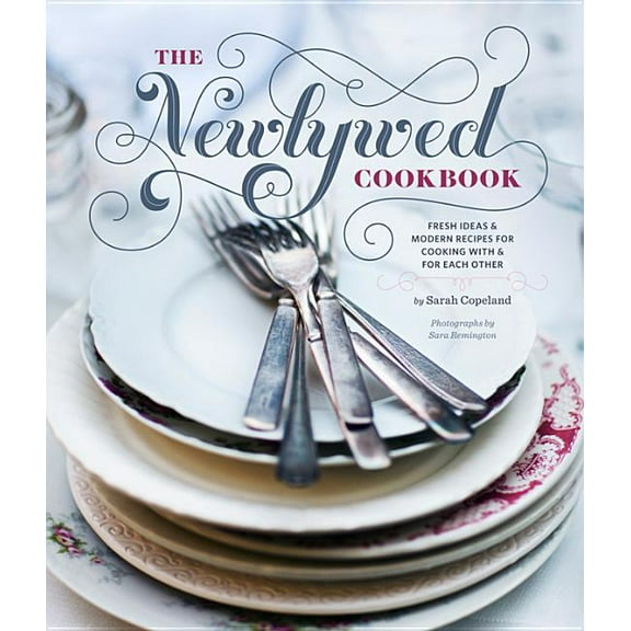 Newlywed Cookbook: Fresh Ideas and Modern Recipes for Cooking with and for Each Other, (Hardcover)