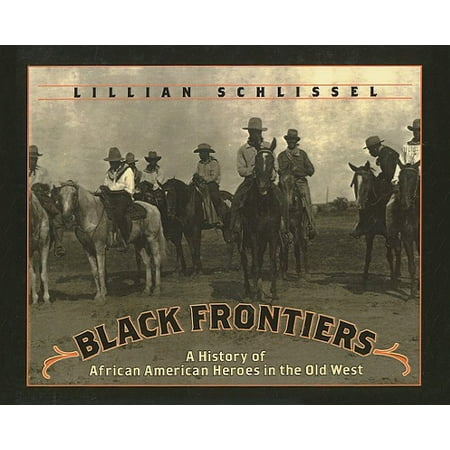Black Frontiers : A History of African American Heroes in the Old (Best Way To Learn American History)