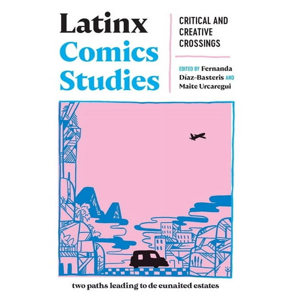 Critical Graphics Latinx Comics Studies: Critical and Creative Crossings, (Paperback)