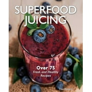 Superfood Juicing: Over 75 Fresh and Healthy Recipes (Hardcover) by Tina Haupert