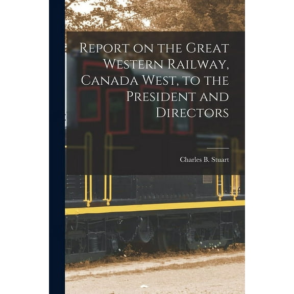 Report on the Great Western Railway, Canada West, to the President and Directors [microform] (Paperback)