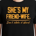 thumbnail image 3 of She's My Friend-Wife Don't Make It Weird T-Shirt – Friendship Humor – Unisex Casual Wear, 3 of 6