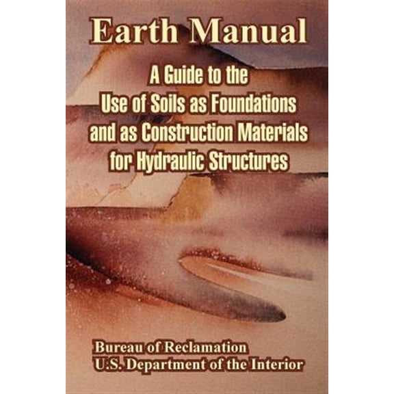 Pre-Owned Earth Manual: A Guide to the Use of Soils as Foundations and as Construction Materials for Hydraulic Structures (Paperback)