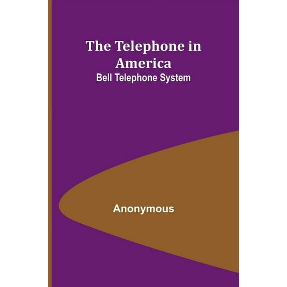 The Telephone in America: Bell Telephone System, (Paperback)