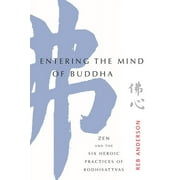 Entering the Mind of Buddha : Zen and the Six Heroic Practices of Bodhisattvas (Paperback)