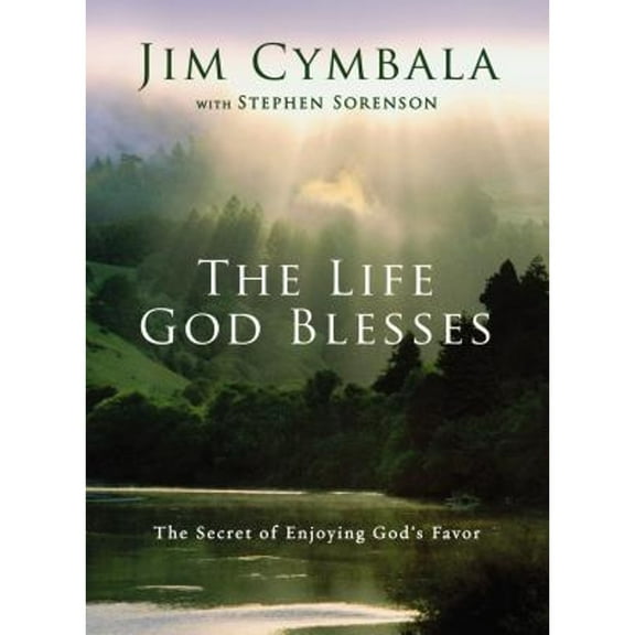 The Life God Blesses: The Secret of Enjoying God's Favor (Paperback) by Jim Cymbala