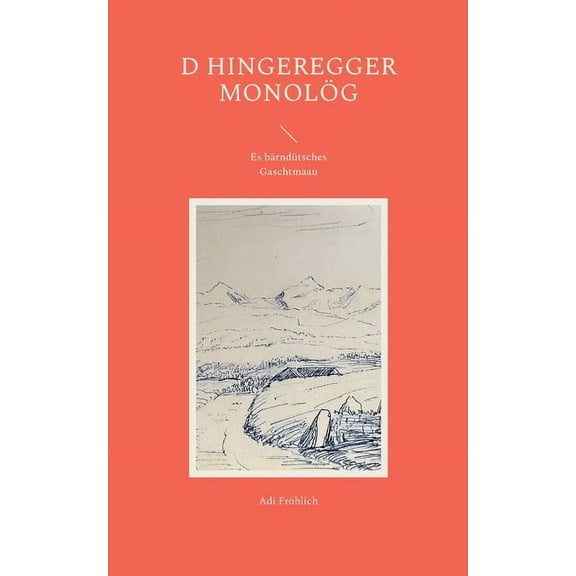 D Hingeregger Monolög: Es bärndütsches Gaschtmaau, (Paperback)
