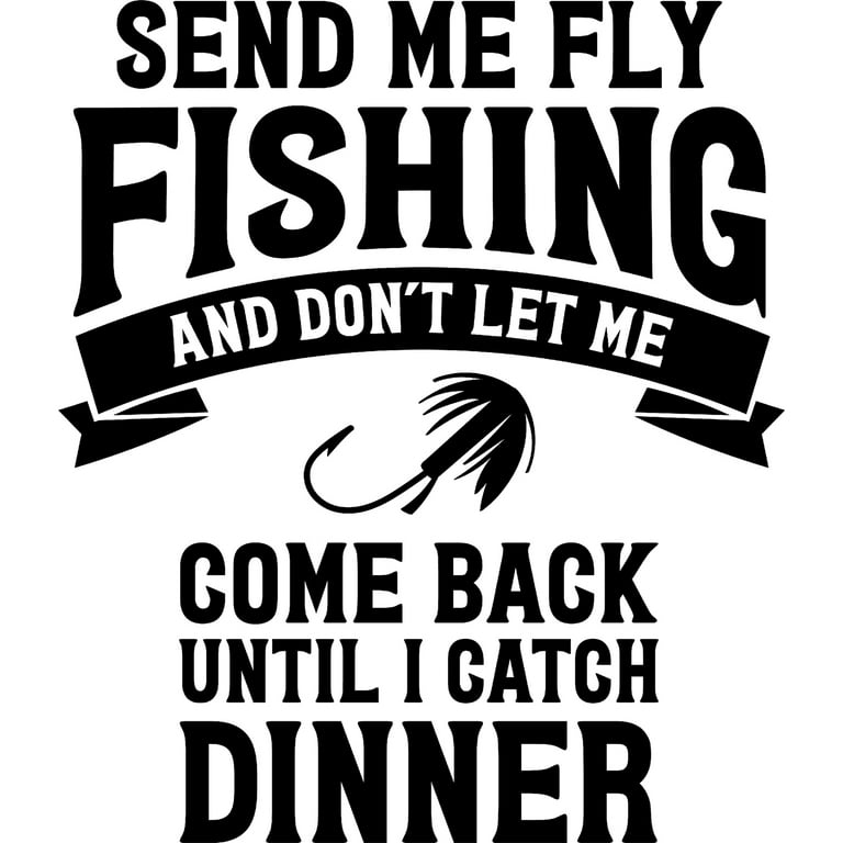 Send Me Fly Fishing Funny Fisherman River Trout Salmon Walleye
